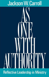 Title: As One with Authority: Reflective Leadership in Ministry, Author: Jackson W. Carroll