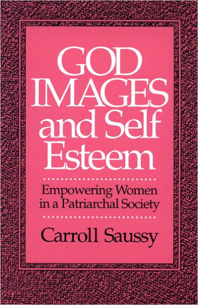 God Images and Self Esteem: Empowering Women in a Patriarchal Society / Edition 1