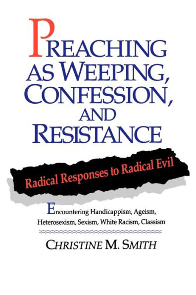 Preaching as Weeping, Confession, and Resistance: Radical Responses to Radical Evil / Edition 1