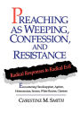 Preaching as Weeping, Confession, and Resistance: Radical Responses to Radical Evil / Edition 1