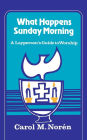 What Happens Sunday Morning: A Layperson's Guide to Worship / Edition 1