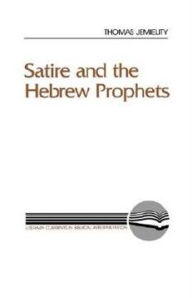 Title: Satire and the Hebrew Prophets / Edition 1, Author: Thomas J. Jemielity