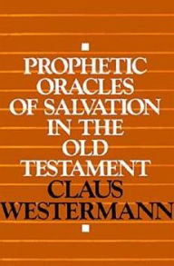 Title: Prophetic Oracles of Salvation in the Old Testament / Edition 1, Author: Claus Westermann