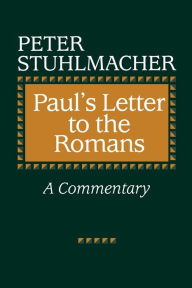 Title: Paul's Letter to the Romans: A Commentary / Edition 1, Author: Peter Stuhlmacher
