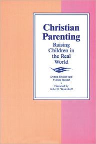 Title: Christian Parenting: Raising Children in the Real World / Edition 1, Author: Donna Sinclair