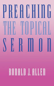 Title: Preaching the Topical Sermon, Author: Ronald J. Allen