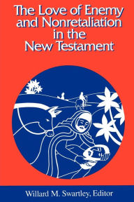 Title: The Love of Enemy and Nonretalitation in the New Testament / Edition 1, Author: Willard M. Swartley