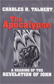 Title: The Apocalypse: A Reading of the Revelation of John / Edition 1, Author: Charles H. Talbert