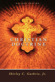 Title: Christian Doctrine / Edition 1, Author: Shirley C. Guthrie Jr.