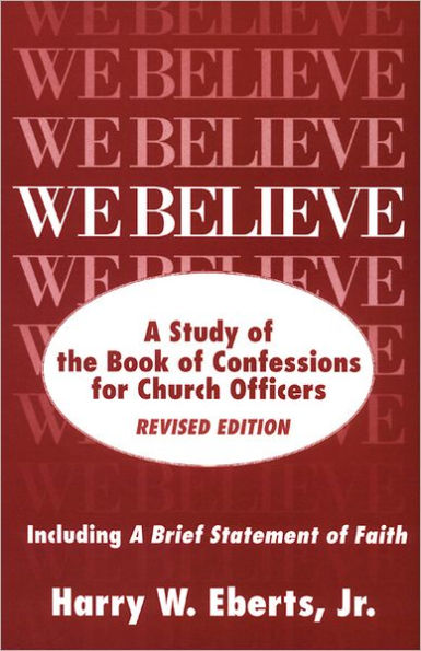 We Believe, Revised Edition: A Study of the Book of Confessions for Church Officers / Edition 2