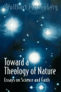 Toward a Theology of Nature: Essays on Science and Faith / Edition 1