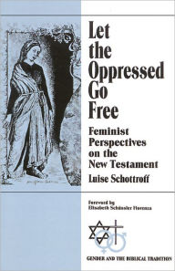 Title: Let the Oppressed Go Free: Feminist Perspectives on the New Testament / Edition 1, Author: Luise Schottroff