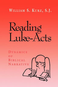 Title: Reading Luke--Acts: Dynamics of Biblical Narrative / Edition 1, Author: William S. Kurz