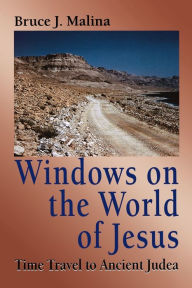 Title: Windows on the World of Jesus, Third Edition, Revised and Expanded: Time Travel to Ancient Judea / Edition 1, Author: Bruce J. Malina