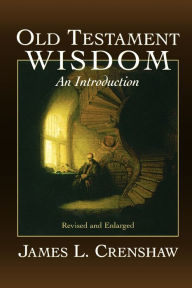 Title: Old Testament Wisdom / Edition 1, Author: James L Crenshaw