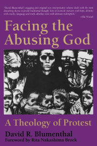 Title: Facing the Abusing God: A Theology of Protest / Edition 1, Author: David R. Blumenthal