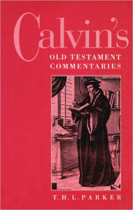 Title: Calvin's Old Testament Commentaries / Edition 1, Author: T. H. L. Parker