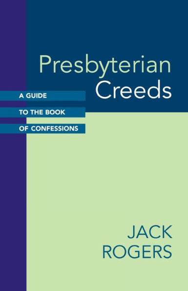 Presbyterian Creeds: A Guide to the Book of Confessions / Edition 1