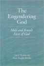 The Engendering God: Male and Female Faces of God / Edition 1