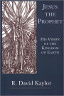 Jesus the Prophet: His Vision of the Kingdom on Earth