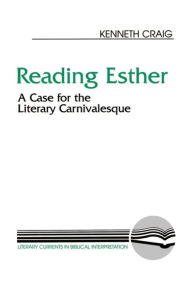 Title: Reading Esther: A Case for the Literary Carnivalesque / Edition 1, Author: Kenneth Craig