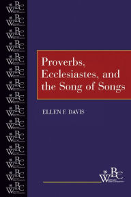 Title: Proverbs, Ecclesiastes, and the Song of Songs / Edition 1, Author: Ellen F. Davis