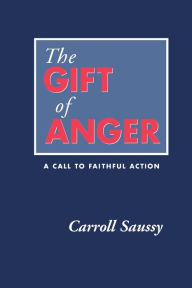 Title: The Gift of Anger: A Call to Faithful Action, Author: Carroll Saussy