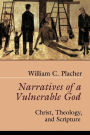 Narratives of a Vulnerable God: Christ, Theology, and Scripture / Edition 1