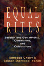 Equal Rites: Lesbian and Gay Worship, Ceremonies and Celebrations