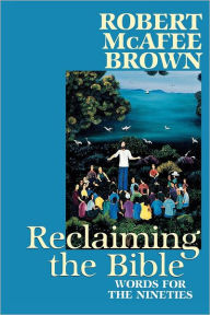 Title: Reclaiming the Bible: Words for the Nineties / Edition 1, Author: Robert McAfee Brown