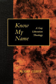 Title: Know My Name: A Gay Liberation Theology / Edition 1, Author: Richard Cleaver