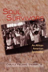 Title: Soul Survivors: An African American Spirituality / Edition 1, Author: Carlyle Fielding Stewart III