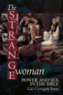 The Strange Woman: Power and Sex in the Bible