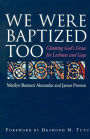We Were Baptized Too: Claiming God's Grace for Lesbians and Gays / Edition 1