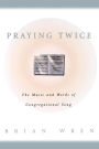 Praying Twice: The Music and Words of Congregational Song / Edition 1