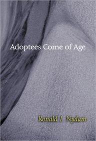 Title: Adoptees Come of Age: Living within Two Families, Author: Ronald J. Nydam