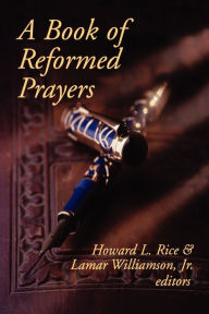 Title: A Book of Reformed Prayers / Edition 1, Author: Howard L. Rice