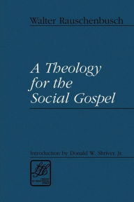 Title: A Theology for the Social Gospel / Edition 1, Author: Walter Rauschenbusch