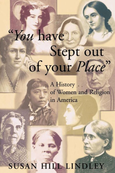 You Have Stept out of Your Place: A History of Women and Religion in America / Edition 1