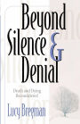 Beyond Silence and Denial: Death and Dying Reconsidered / Edition 1