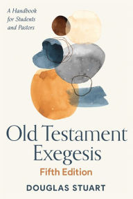 Title: Old Testament Exegesis, Fifth Edition: A Handbook for Students and Pastors, Author: Douglas Stuart