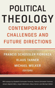 Title: Political Theology: Contemporary Challenges and Future Directions, Author: Francis Sch ssler Fiorenza