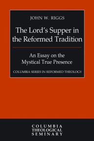 Title: The Lord's Supper in the Reformed Tradition, Author: John W. Riggs