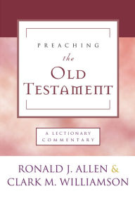 Title: Preaching the Old Testament: A Lectionary Commentary, Author: Ronald J. Allen