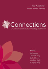 Title: Connections: A Lectionary Commentary for Preaching and Worship: Year A, Volume 1, Advent through Epiphany, Author: Joel B. Green