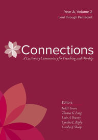 Title: Connections: A Lectionary Commentary for Preaching and Worship: Year A, Volume 2, Lent through Pentecost, Author: Joel B. Green