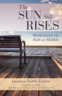 The Sun Still Rises: Meditations on Faith at Midlife