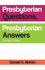 Title: Presbyterian Questions, Presbyterian Answers, Revised edition, Author: Donald K. McKim