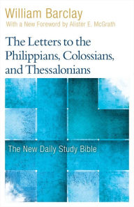 Title: The Letters to the Philippians, Colossians, and Thessalonians, Author: William Barclay