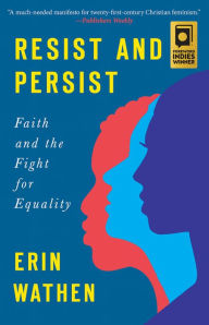 Title: Resist and Persist: Faith and the Fight for Equality, Author: Erin Wathen